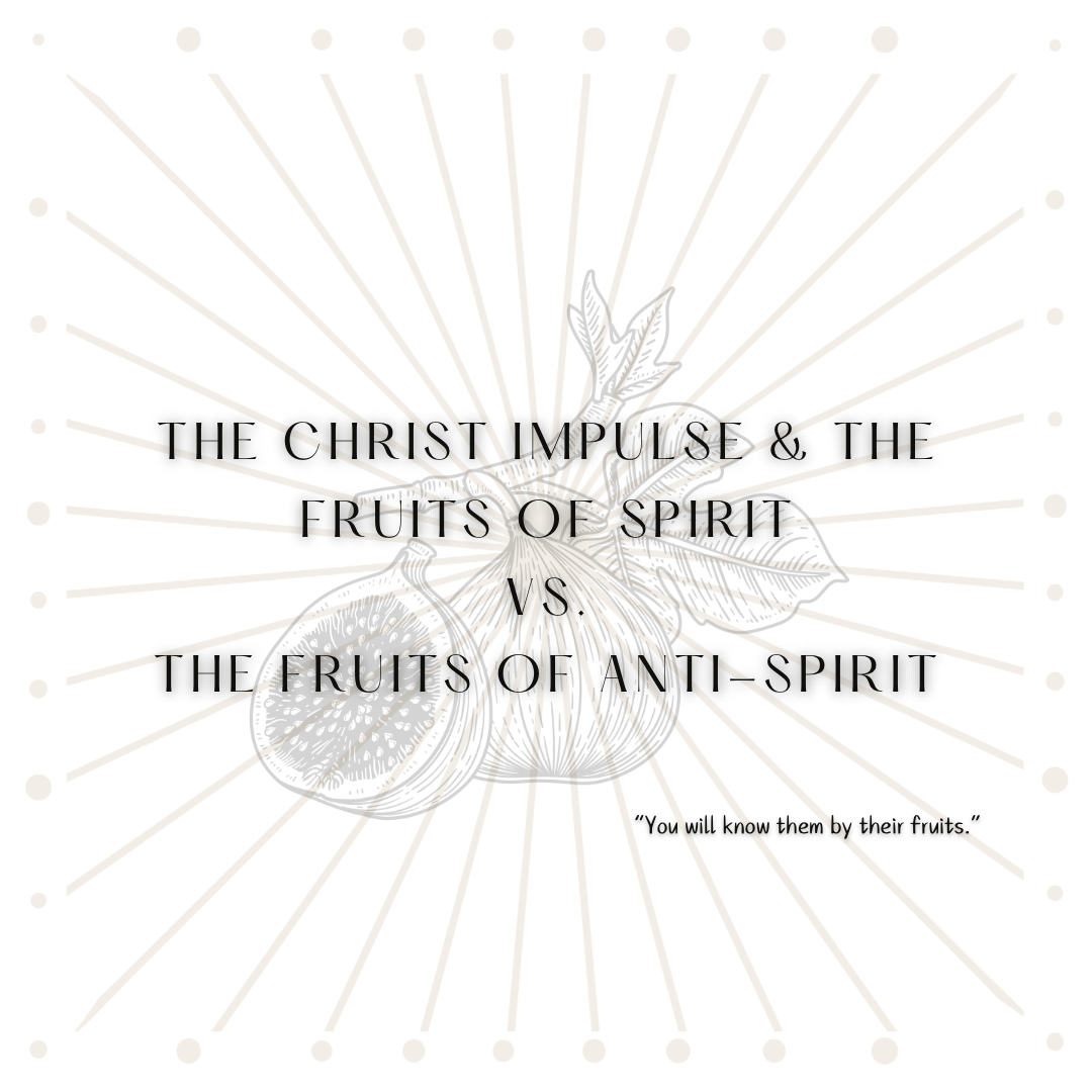 The Christ Impulse & the Fruits of the Spirit vs. the Fruits of anti-Spirit