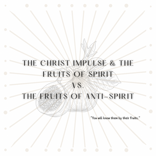 The Christ Impulse & the Fruits of the Spirit vs. the Fruits of anti-Spirit