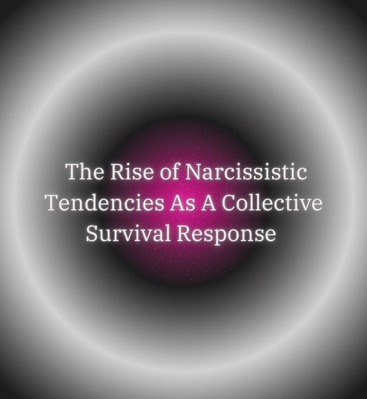 The Rise of Narcissistic Tendencies As A Collective Survival Response