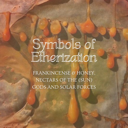 Symbols of Etherization: Frankincense & Honey