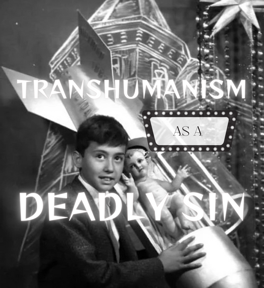 Transhumanism As A Deadly Sin